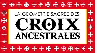 La Géométrie Sacrée des Croix Ancestrales [upl. by Clymer]