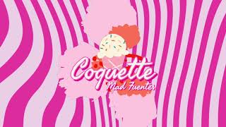 Coquette  Mad Fuentes [upl. by Gulick]