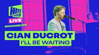 Cian Ducrot  Ill Be Waiting  Hits Radio Live [upl. by Eiliah]