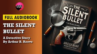 Full Audiobook The Silent Bullet  by Arthur B Reeve Mystery Audiobook Thriller amp Suspense [upl. by Fred750]