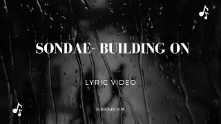 Sondae  Building On  Lyric Video [upl. by Lucania223]