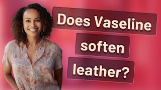 Does Vaseline soften leather [upl. by Onitnevuj]