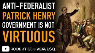 AntiFederalist Patrick Henry WARNS Big Government is NOT VIRTUOUS in 1788 [upl. by Herahab210]