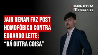 Jair Renan faz post homofóbico contra Eduardo Leite “Dá outra coisa” [upl. by Greenwood]