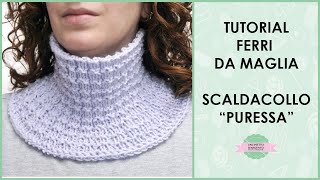 Tutorial scaldacollo quotPuressaquot con ferri da maglia  Uncinetto dArgento [upl. by Hobbie]