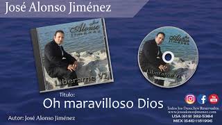 JOSE ALONSO JIMENEZ Oh maravilloso Dios [upl. by Akerdal530]