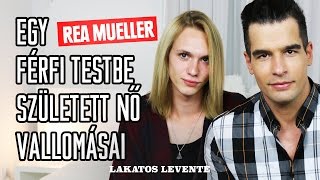 A férfi testbe született női netceleb vallomásai – Rea Mueller  Lakatos Levente [upl. by Guillermo]