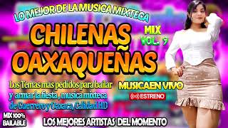 LAS MEJORES CHILENAS OAXAQUEÑAS PARA BAILAR MIX VOL 9  MUSICA MIXTECA DE COLECCION 2024 [upl. by O'Malley]