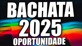 BACHATA 2025 OPORTUNIDADE [upl. by Parish394]