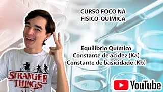 Equilíbrio Iônico  Constante de Acidez e Basicidade Ka e Kb [upl. by Danila22]