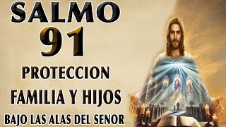 SALMO 91 PROTECCIÓN Y BENDICIÓN PARA LA FAMILIA Y LOS HIJOS BAJO LAS ALAS DEL SEÑOR [upl. by Clarabelle]