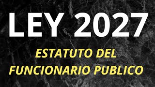 LEY 2027 ESTATUTO DEL FUNCIONARIO PUBLICO [upl. by Yenattirb]