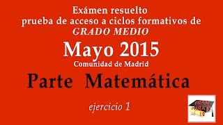 14 Prueba de Acceso a Ciclos Formativos de GRADO MEDIO  MAYO 2015 Parte MATEMÁTICA ejercicio 1 [upl. by Loram607]