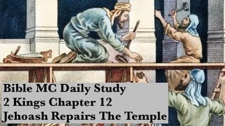 2 Kings 12  Jehoash Repairs The Temple [upl. by Colet]