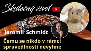 Jaromír Schmidt  Čemu se nikdo v rámci spravedlnosti nevyhne [upl. by Meerak]