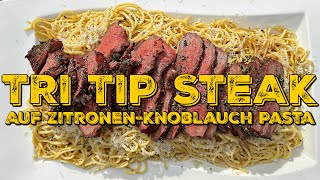 TRI TIP STEAK auf ZitronenKnoblauch Pasta [upl. by Akimit]