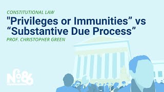 PART IV  “Privileges or Immunities” v “Substantive Due Process” No 86 LECTURE [upl. by Amrac]