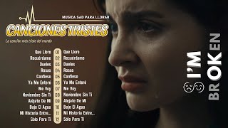 Canciones Tristes Para llorar en Español 💔 Playlist de Canciones Sad Para llorar en Tu Cuarto 🤕 [upl. by Ahsam]