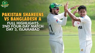 Full Highlights  Pakistan Shaheens vs Bangladesh A  2nd FourDay Match Day 3 Islamabad  MA2A [upl. by Annelak]