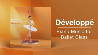 DÉVELOPPÉ  Ballet Class Music  From quotMusic for Ballet Class Vol6quot by Søren Bebe [upl. by Ennoirb]