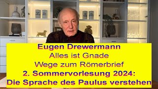 Drewermann 2 Sommervorlesung 2024 Alles ist Gnade Wege zum Römerbrief Paulus Worte verstehen [upl. by Suoicserp]