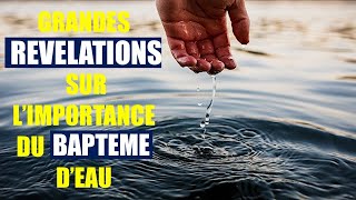 DE TRÈS GRANDES RÉVÉLATIONS AU SUJET DE L’IMPORTANCE DU BAPTÊME D’EAU [upl. by Hendel840]