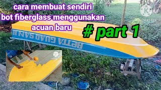 cara membuat bot fiberglass menggunakan acuan baru  part 1 [upl. by Marilin]