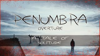 Penumbra  Overture  A tale of solitude [upl. by Ttevy]