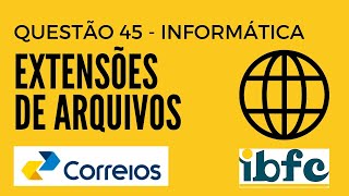 Questão 45  Informática para Concursos  Extensões de Arquivos  Correios 2024  IBFC [upl. by Llerud]