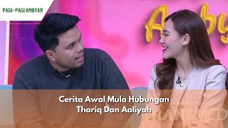 Cerita Awal Mula Hubungan Thariq Dan Aaliyah  PAGI PAGI AMBYAR 7524 P1 [upl. by Justus]