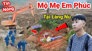 Nóng Làng Nủ Đến Thăm Mộ Của Mẹ em Phúc Nơi Gần Cầu Làng Nủ Tìm Thấy 3 Người Ai Xem Cũng Khóc [upl. by Cchaddie203]