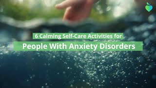 6 Calming SelfCare Activities for People With Anxiety [upl. by Tally893]