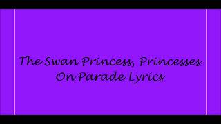 The Swan Princess Princesses On Parade Lyrics [upl. by Reifnnej]