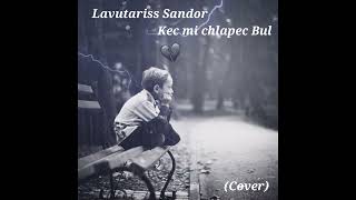 Lavutariss Sandor  Kec mi chlapec Bul  Cover 2024 [upl. by Lerraj]