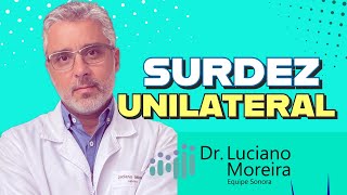 SURDEZ UNILATERAL tratamentos e os prejuízos  Dr Luciano Moreira otorrino especializado em SURDEZ [upl. by Yeldah]