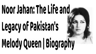 Noor Jahan The Life and Legacy of Pakistans Melody Queen  Biography [upl. by Jochbed]