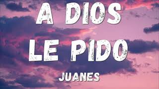 Juanes  A Dios Le Pido Lyricsletra [upl. by Notnerb]