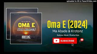 Oma E 2024Ma Abade amp KrotonzPNG LATEST MUSIC [upl. by Nnaycnan]