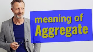 Aggregate  Meaning of aggregate [upl. by Einahpets]