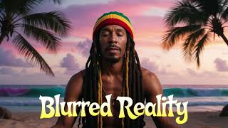 Blurred Reality  Reggae Grooves That Take You Higher [upl. by Yasnyl]