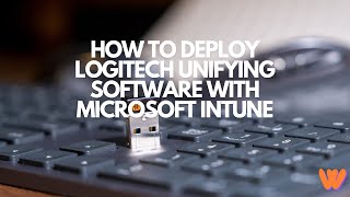 How to deploy Logitech Unifying Software with Microsoft Intune [upl. by Novehs]