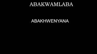 ABAKWAMLABA  ABAKHWENYANA [upl. by Wilkison]