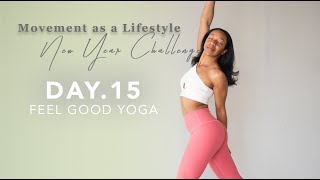 2024 MOVEMENT as a LIFESTYLE ✨ NEW YEAR CHALLENGE ✨ Day 15  FEEL GOOD YOGA [upl. by Oeniri]