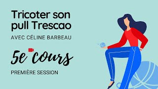 5e cours  Première session de Tricoter son pull Trescao [upl. by Anawaj]