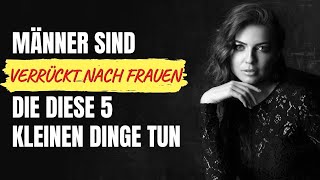 Männer sind verrückt nach Frauen die diese 5 kleinen Dinge tun [upl. by Francesco29]