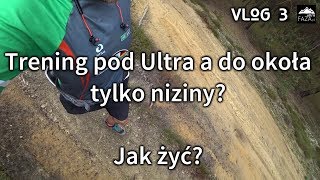 Metody mieszczucha z nizin na biegi Ultra VLOG 3  Mieszkam na nizinach Jak żyć UltraFAZApl [upl. by Yeargain]