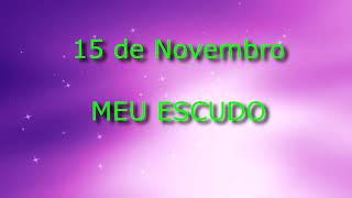 15 de Novembro  Meu Escudo [upl. by Leahcimsemaj251]