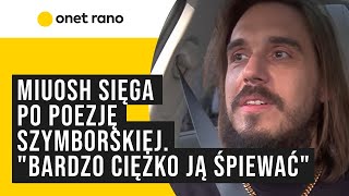 Miuosh sięga po poezję Szymborskiej quotBardzo ciężko ją śpiewaćquot [upl. by Jesse]