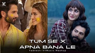 Tum Se X Apna Bana Le 🫂💍 Yadnesh  VYMusic Mashup • Arijit Singh Raghav Chaitanya  Full Version [upl. by Einhpets874]