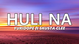 Huli Na  Yuridope ft Skusta Clee [upl. by Stanwinn83]